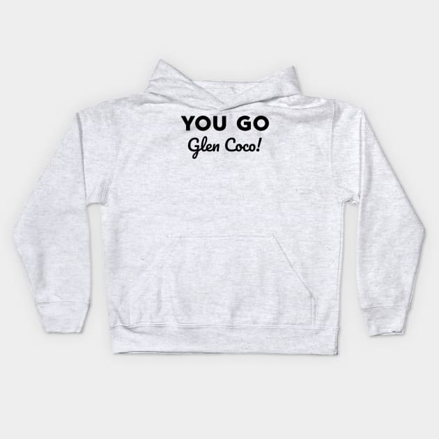 You go Glen Coco! Kids Hoodie by alliejoy224